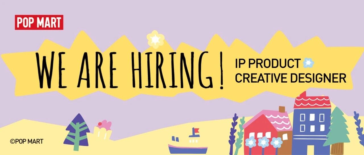 Were Hiring | Global IP Product Creative Designer, POP MART